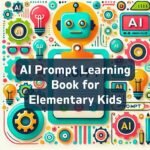 Unlocking the Future: AI Prompt Learning Book for Elementary Kids